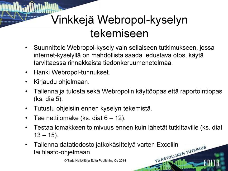 Tallenna ja tulosta sekä Webropolin käyttöopas että raportointiopas (ks. dia 5). Tutustu ohjeisiin ennen kyselyn tekemistä.