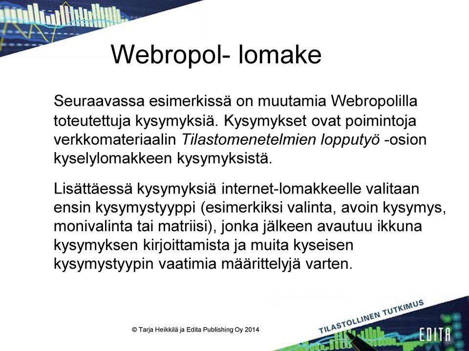 Lisättäessä kysymyksiä internet-lomakkeelle valitaan ensin kysymystyyppi (esimerkiksi valinta, avoin kysymys,