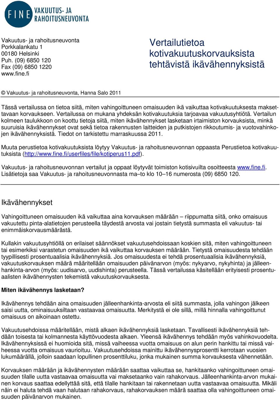 kotivakuutuksesta maksettavaan korvaukseen. Vertailussa on mukana yhdeksän kotivakuutuksia tarjoavaa vakuutusyhtiötä.