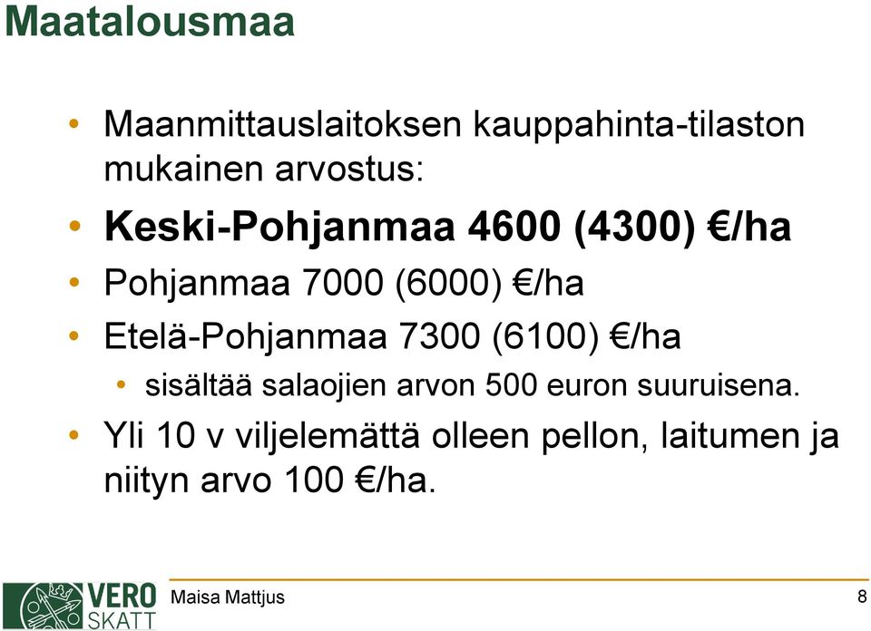7300 (6100) /ha sisältää salaojien arvon 500 euron suuruisena.