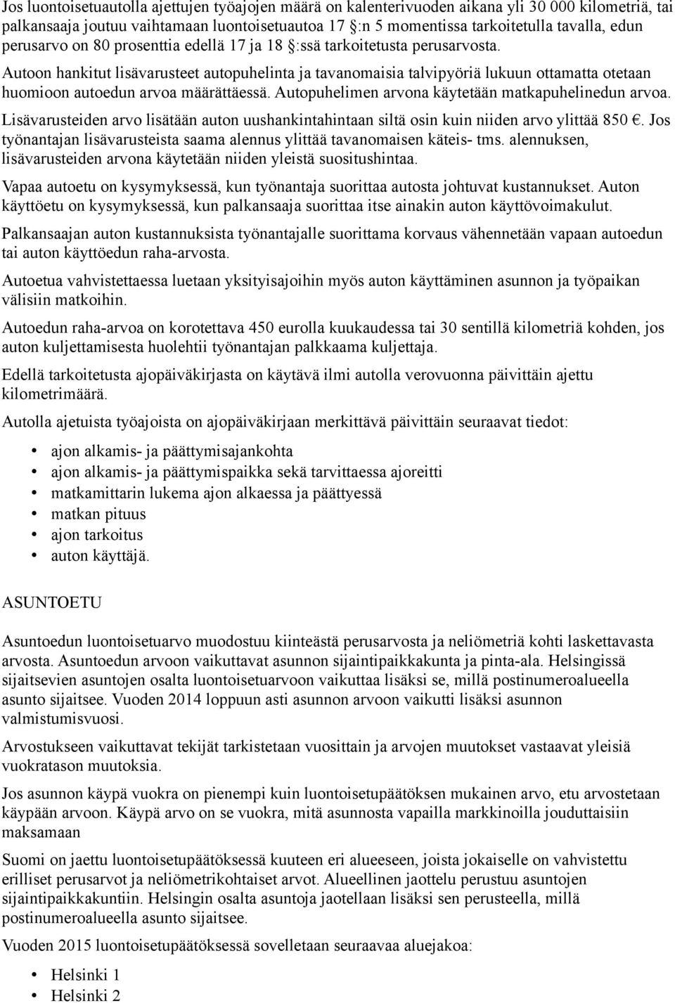 Autoon hankitut lisävarusteet autopuhelinta ja tavanomaisia talvipyöriä lukuun ottamatta otetaan huomioon autoedun arvoa määrättäessä. Autopuhelimen arvona käytetään matkapuhelinedun arvoa.