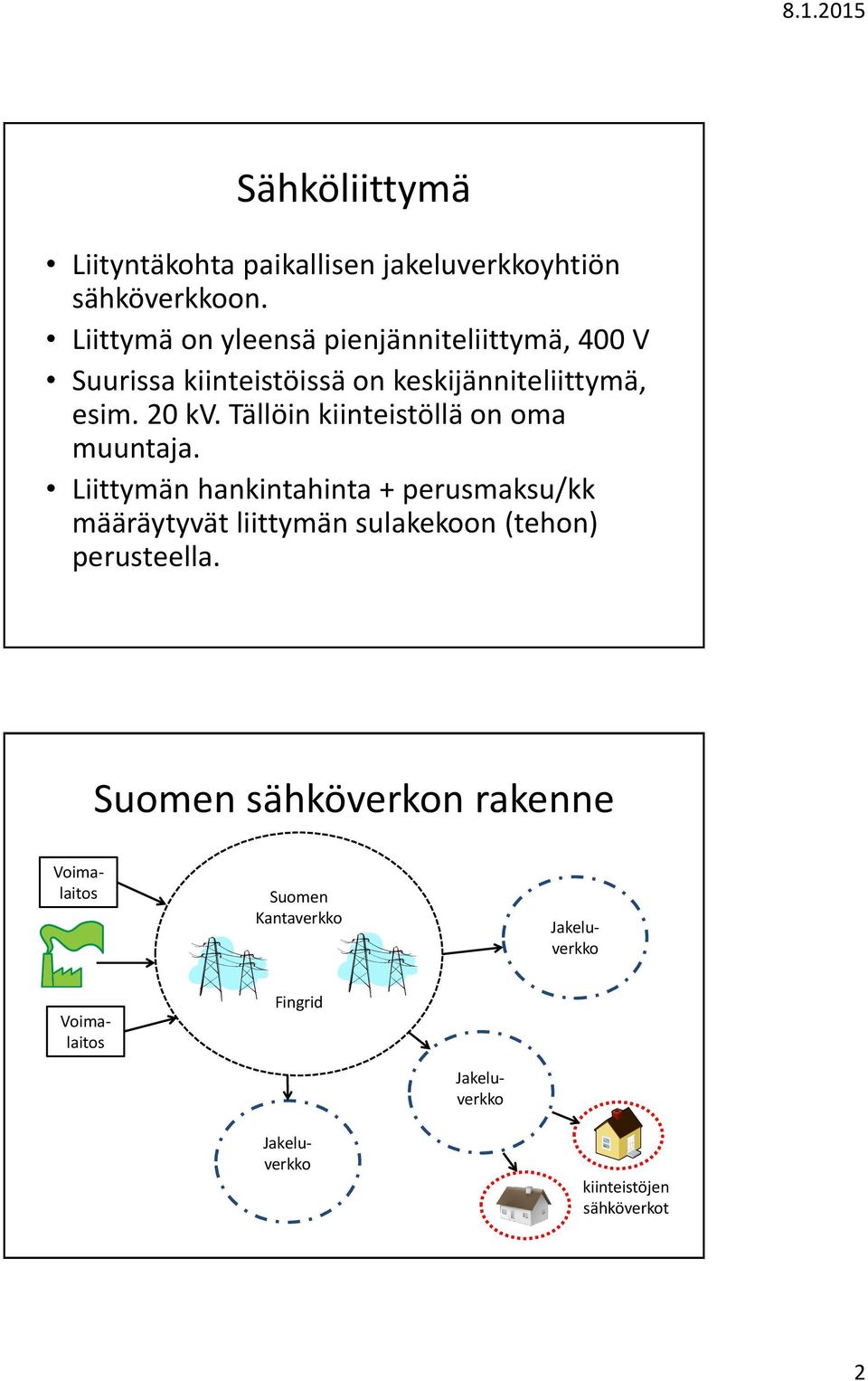 Tällöin kiinteistöllä on oma muuntaja.