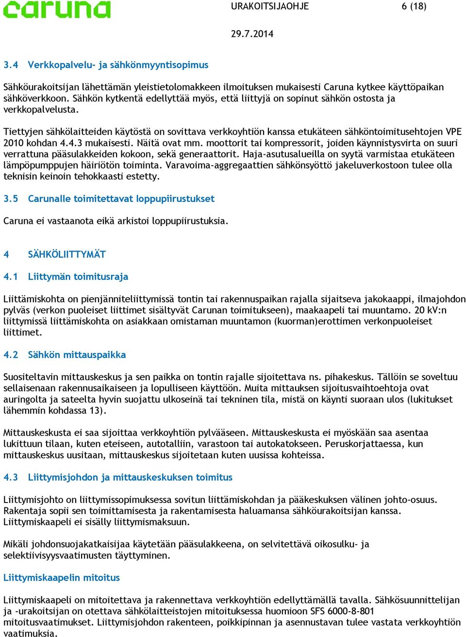 Tiettyjen sähkölaitteiden käytöstä n svittava verkkyhtiön kanssa etukäteen sähköntimitusehtjen VPE 2010 khdan 4.4.3 mukaisesti. Näitä vat mm.