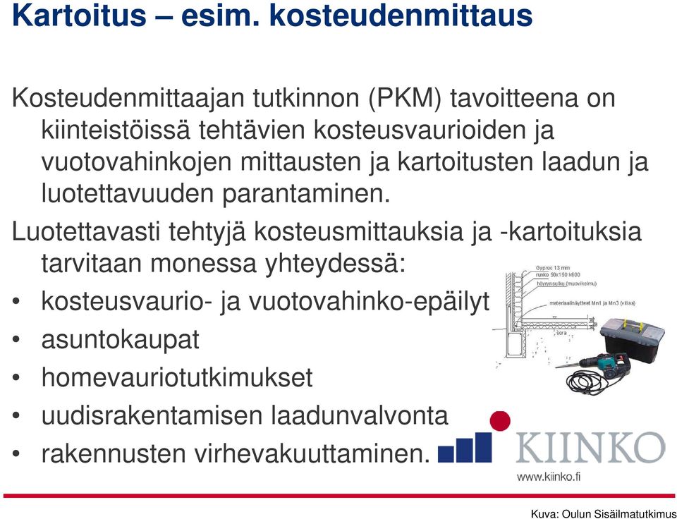 vuotovahinkojen mittausten ja kartoitusten laadun ja luotettavuuden parantaminen.