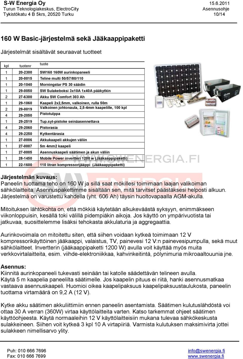 Valkoinen johtonaula, 2,5-4mm kaapelille, 100 kpl 4 29-2050 Pistotulppa 1 29-2519 Tup.