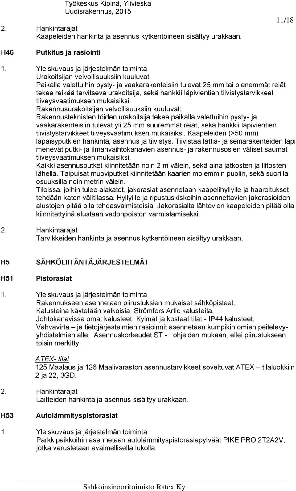 hankkii läpivientien tiivistystarvikkeet tiiveysvaatimuksen mukaisiksi.