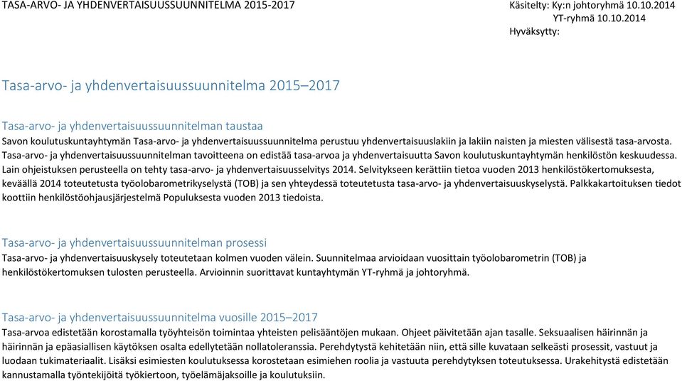 Lain ohjeistuksen perusteella on tehty tasa-arvo- ja yhdenvertaisuusselvitys 2014.