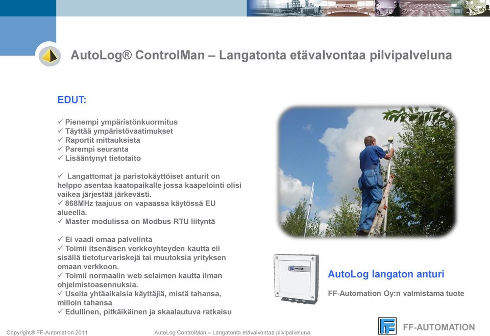 Master modulissa on Modbus RTU liityntä Ei vaadi omaa palvelinta Toimii itsenäisen verkkoyhteyden kautta eli sisällä tietoturvariskejä tai muutoksia yrityksen omaan verkkoon.