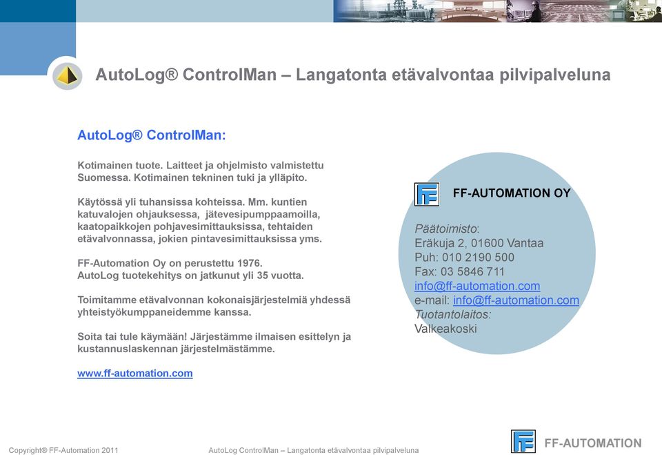 AutoLog tuotekehitys on jatkunut yli 35 vuotta. Toimitamme etävalvonnan kokonaisjärjestelmiä yhdessä yhteistyökumppaneidemme kanssa. Soita tai tule käymään!