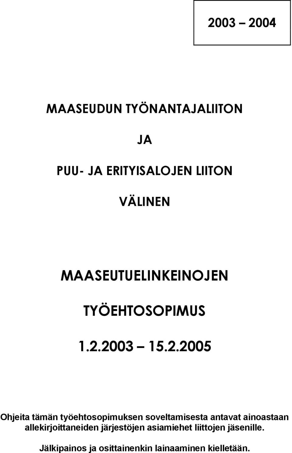 2003 15.2.2005 Ohjeita tämän työehtosopimuksen soveltamisesta antavat