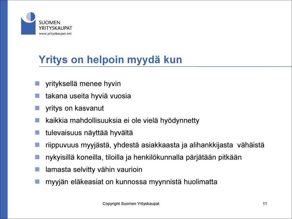 asiakkaasta ja alihankkijasta vähäistä nykyisillä koneilla, tiloilla ja henkilökunnalla pärjätään pitkään