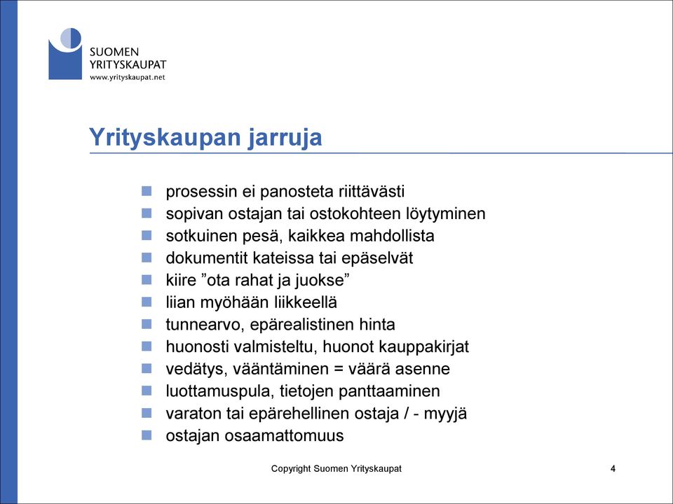 epärealistinen hinta huonosti valmisteltu, huonot kauppakirjat vedätys, vääntäminen = väärä asenne luottamuspula,