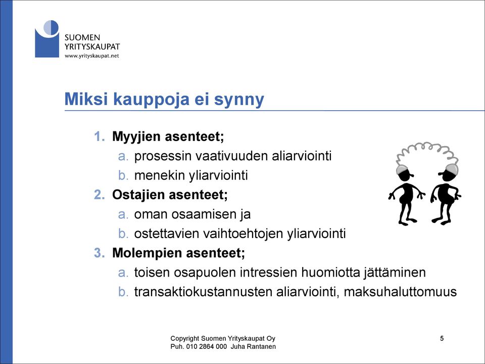 ostettavien vaihtoehtojen yliarviointi 3. Molempien asenteet; a.