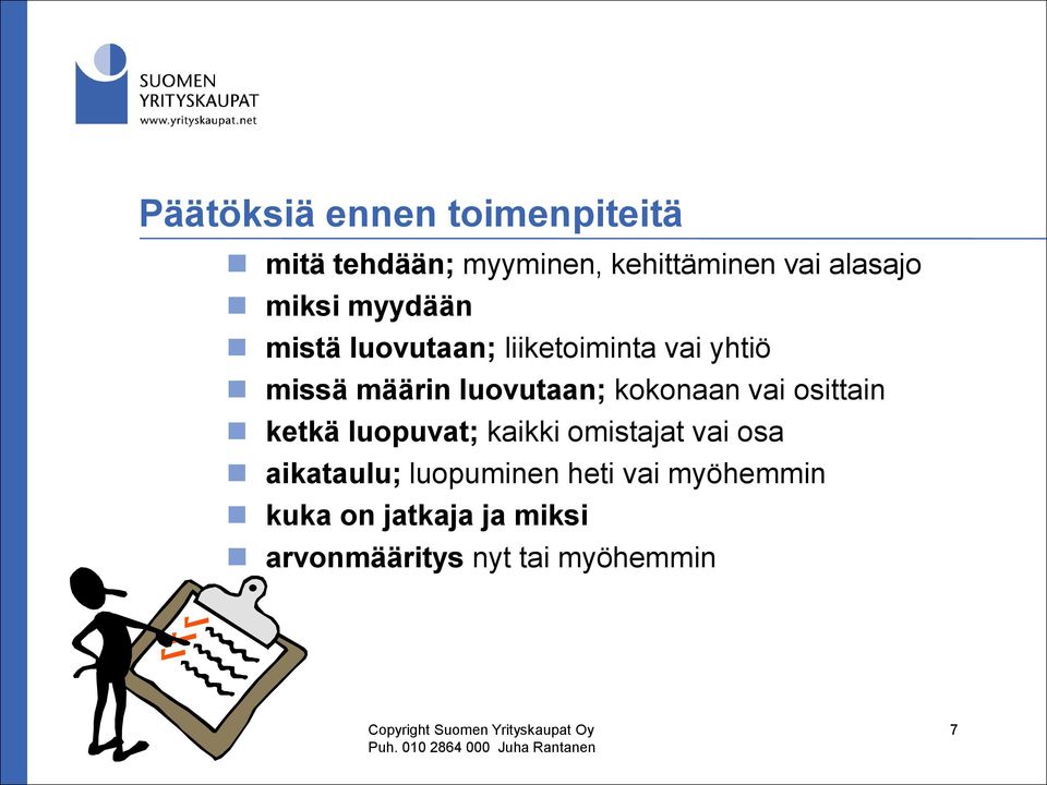 luopuvat; kaikki omistajat vai osa aikataulu; luopuminen heti vai myöhemmin kuka on jatkaja ja