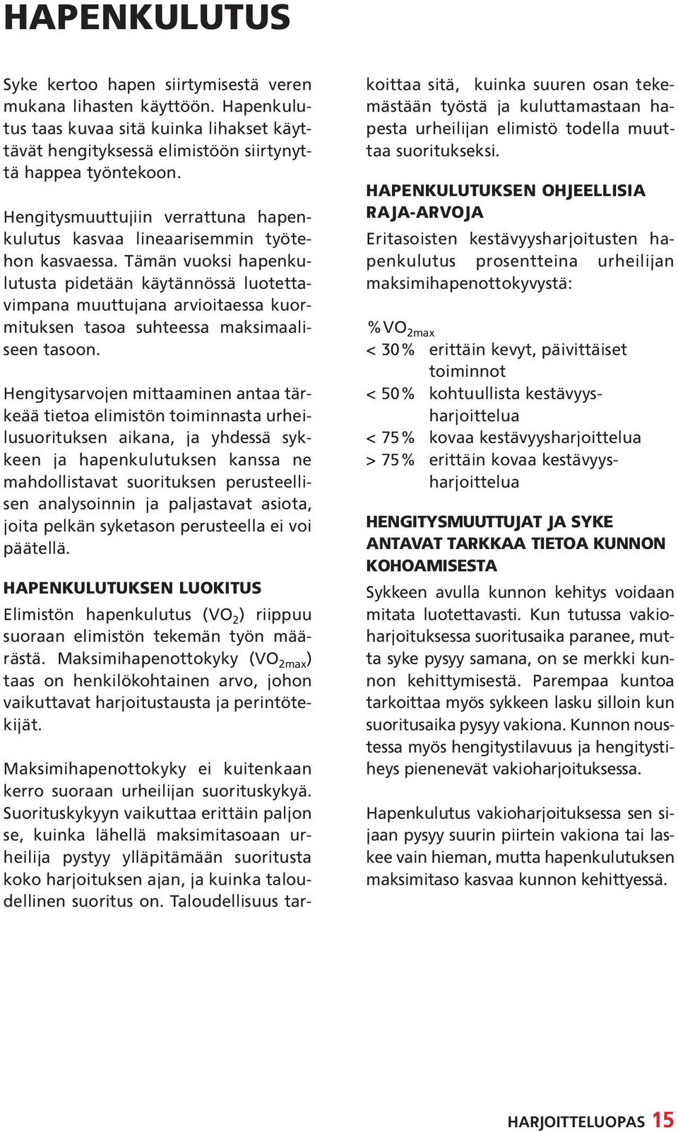 Tämän vuoksi hapenkulutusta pidetään käytännössä luotettavimpana muuttujana arvioitaessa kuormituksen tasoa suhteessa maksimaaliseen tasoon.