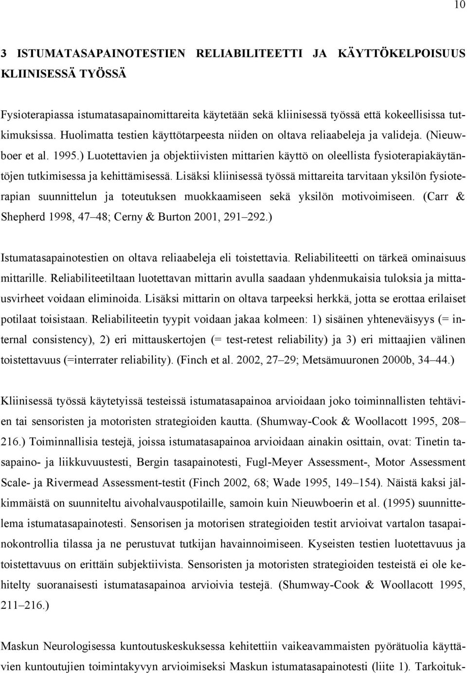 ) Luotettavien ja objektiivisten mittarien käyttö on oleellista fysioterapiakäytäntöjen tutkimisessa ja kehittämisessä.