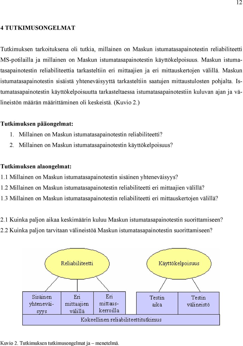 Maskun istumatasapainotestin sisäistä yhteneväisyyttä tarkasteltiin saatujen mittaustulosten pohjalta.
