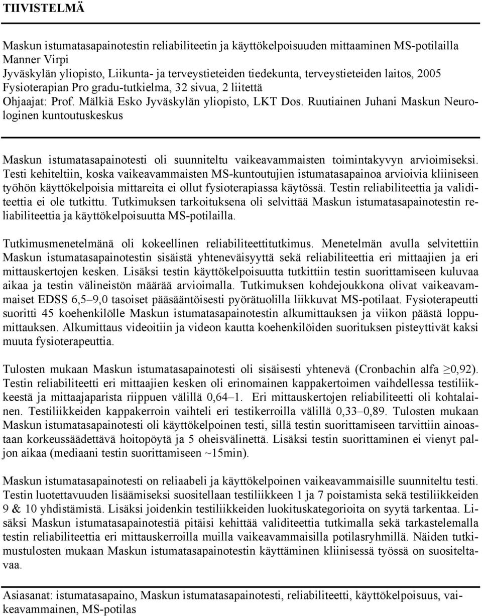 Ruutiainen Juhani Maskun Neurologinen kuntoutuskeskus Maskun istumatasapainotesti oli suunniteltu vaikeavammaisten toimintakyvyn arvioimiseksi.