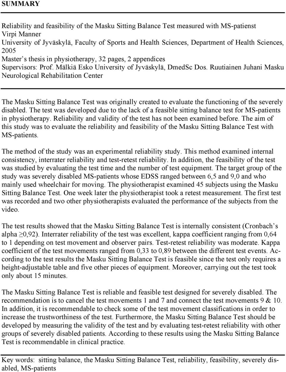 Ruutiainen Juhani Masku Neurological Rehabilitation Center The Masku Sitting Balance Test was originally created to evaluate the functioning of the severely disabled.