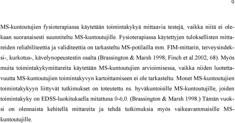 FIM-mittarin, terveysindeksi-, kurkotus-, kävelynopeustestin osalta (Brassington & Marsh 1998; Finch et al.2002, 68).