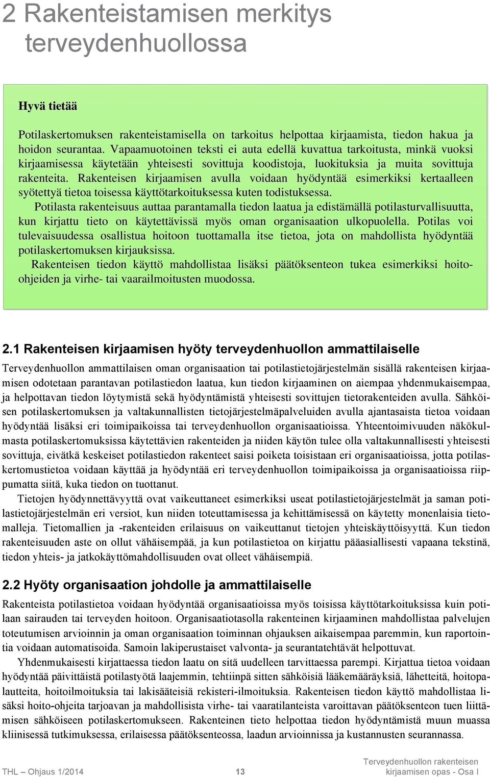 Rakenteisen kirjaamisen avulla voidaan hyödyntää esimerkiksi kertaalleen syötettyä tietoa toisessa käyttötarkoituksessa kuten todistuksessa.