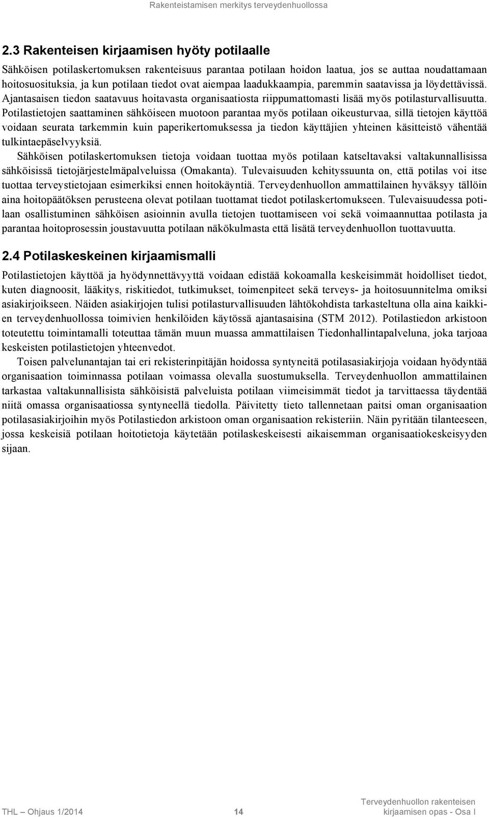 laadukkaampia, paremmin saatavissa ja löydettävissä. Ajantasaisen tiedon saatavuus hoitavasta organisaatiosta riippumattomasti lisää myös potilasturvallisuutta.