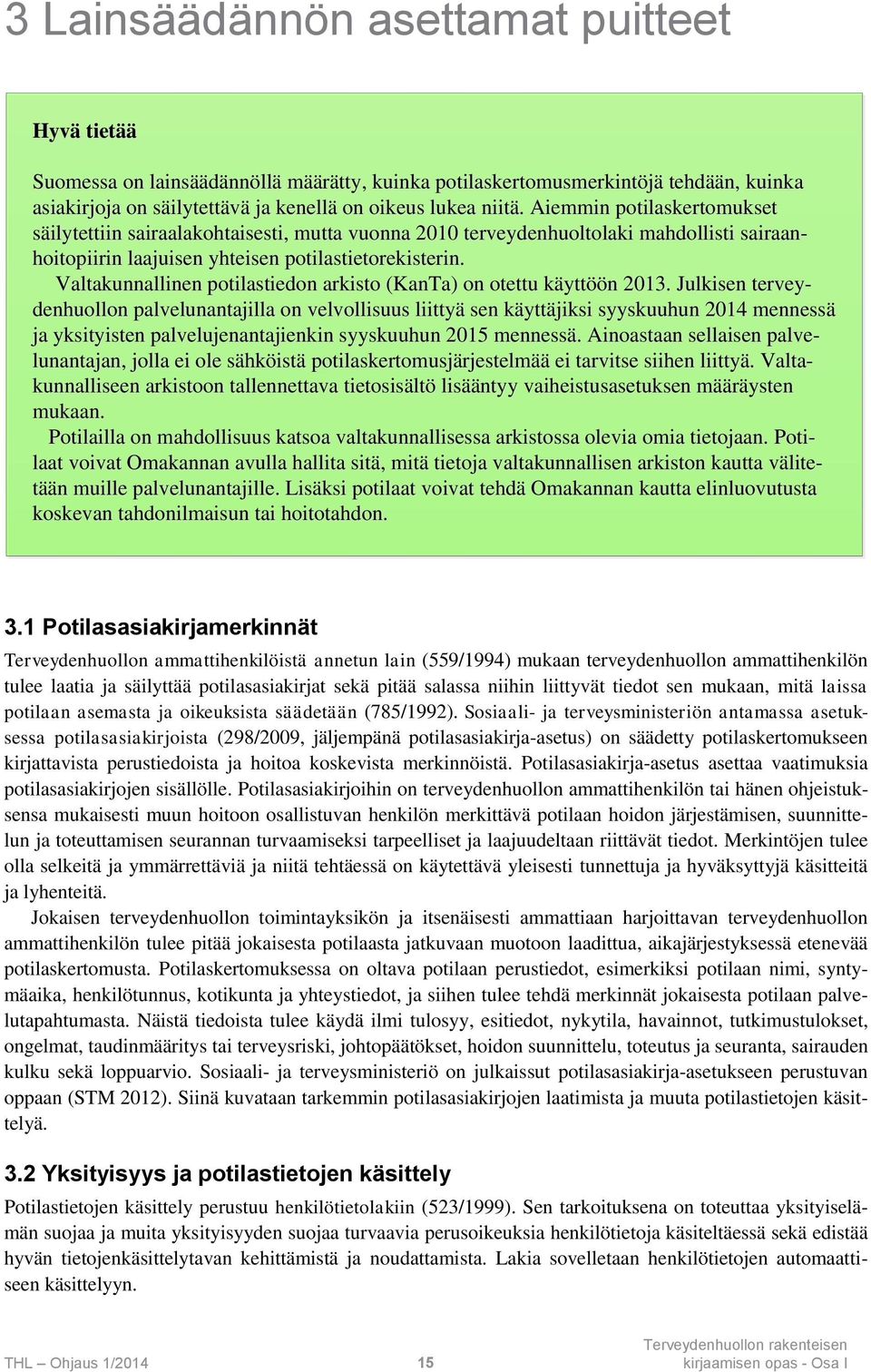 Valtakunnallinen potilastiedon arkisto (KanTa) on otettu käyttöön 2013.
