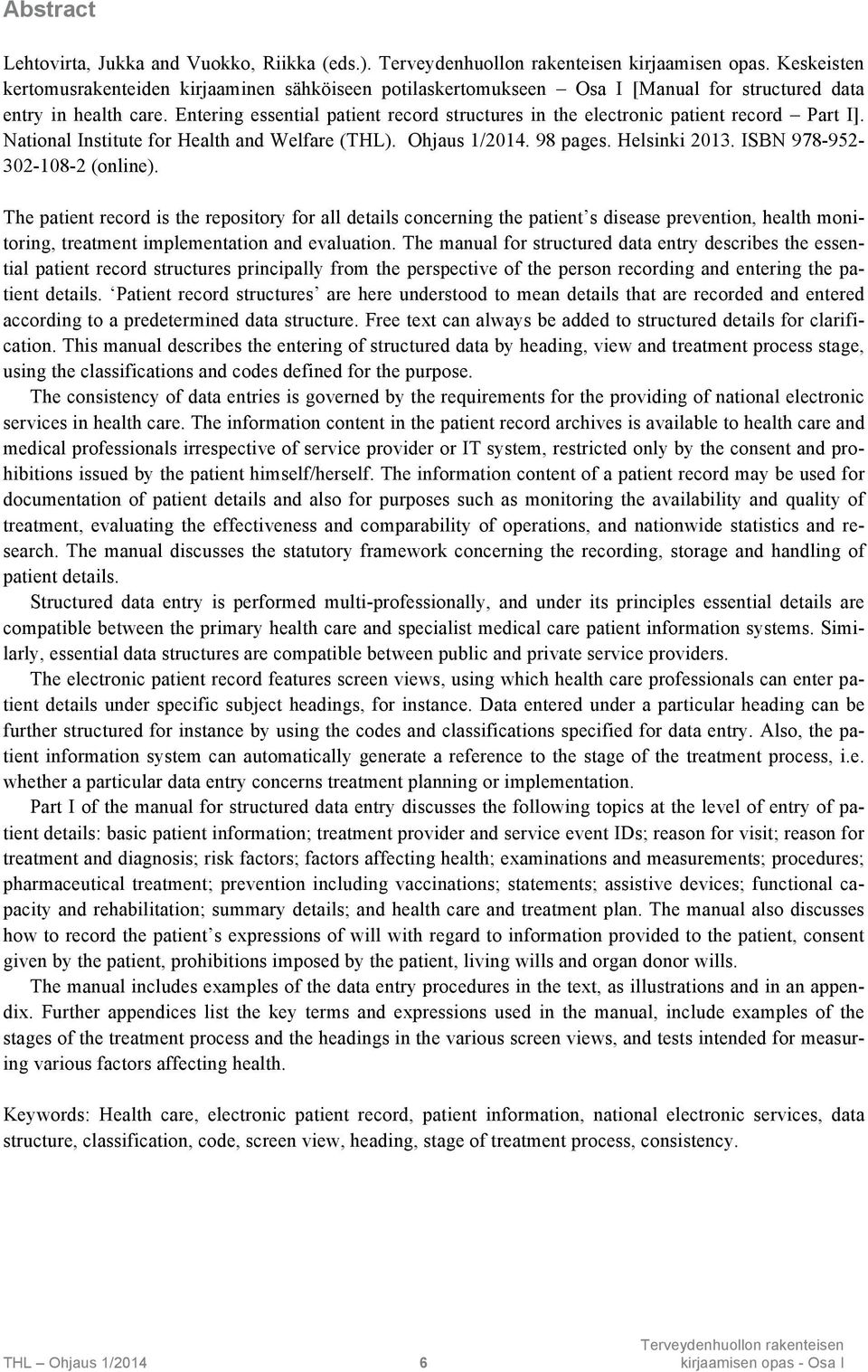 Entering essential patient record structures in the electronic patient record Part I]. National Institute for Health and Welfare (THL). Ohjaus 1/2014. 98 pages. Helsinki 2013.