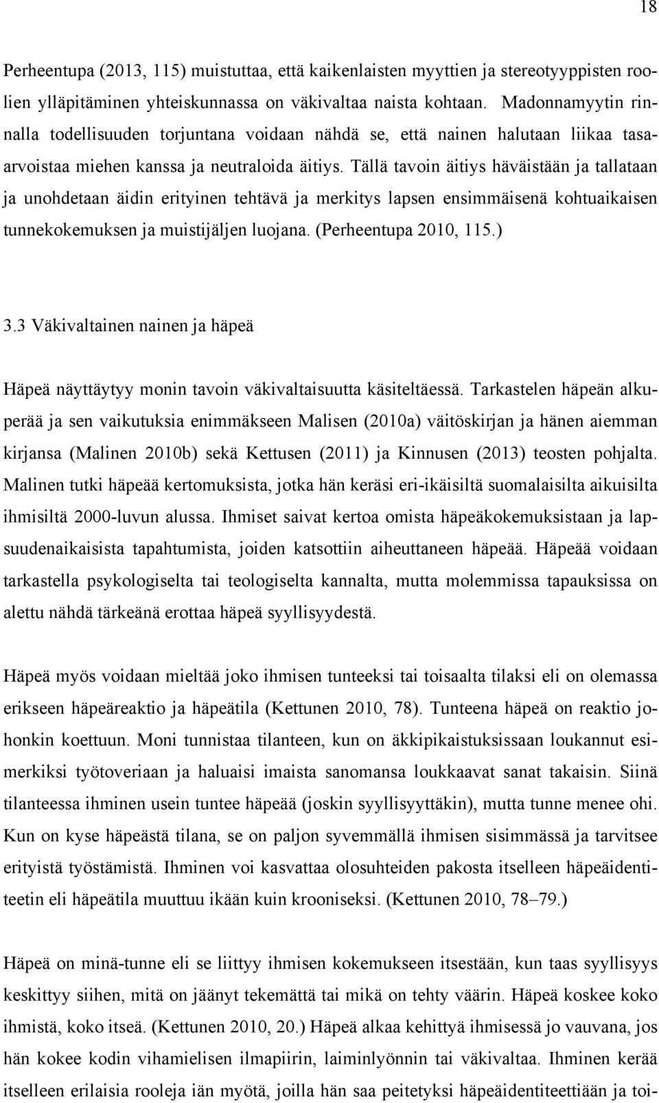 Tällä tavoin äitiys häväistään ja tallataan ja unohdetaan äidin erityinen tehtävä ja merkitys lapsen ensimmäisenä kohtuaikaisen tunnekokemuksen ja muistijäljen luojana. (Perheentupa 2010, 115.) 3.