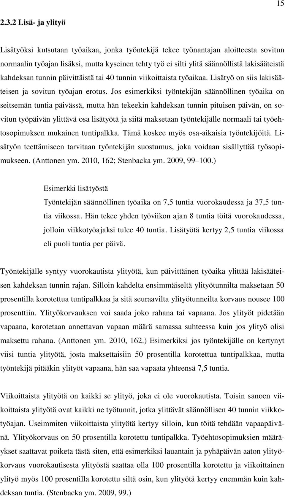 kahdeksan tunnin päivittäistä tai 40 tunnin viikoittaista työaikaa. Lisätyö on siis lakisääteisen ja sovitun työajan erotus.