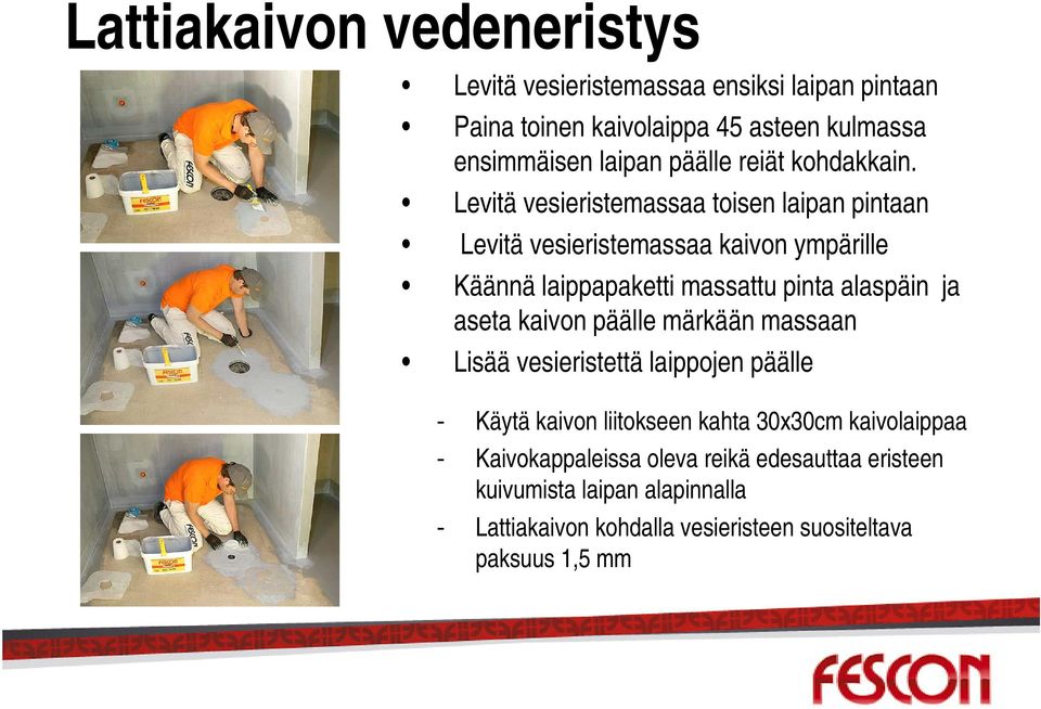 Levitä vesieristemassaa toisen laipan pintaan Levitä vesieristemassaa kaivon ympärille Käännä laippapaketti massattu pinta alaspäin ja aseta