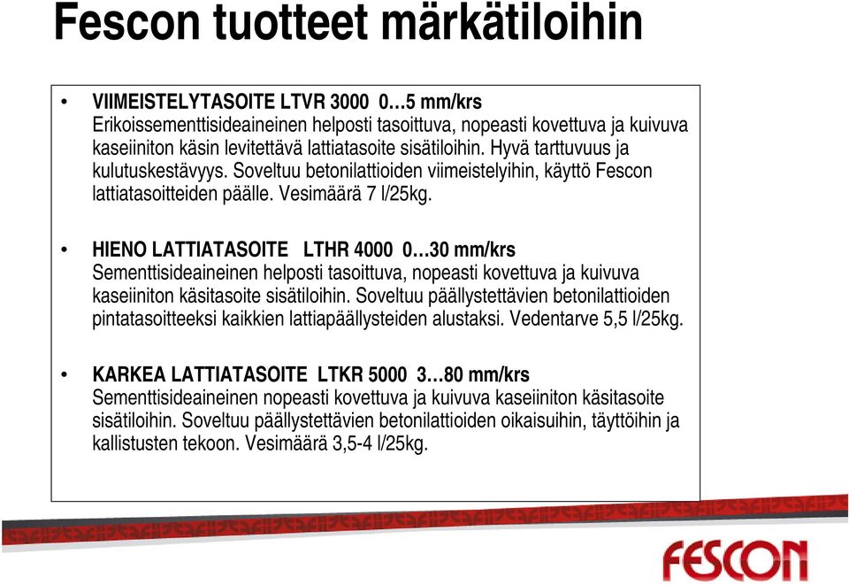 HIENO LATTIATASOITE LTHR 4000 0 30 mm/krs Sementtisideaineinen helposti tasoittuva, nopeasti kovettuva ja kuivuva kaseiiniton käsitasoite sisätiloihin.