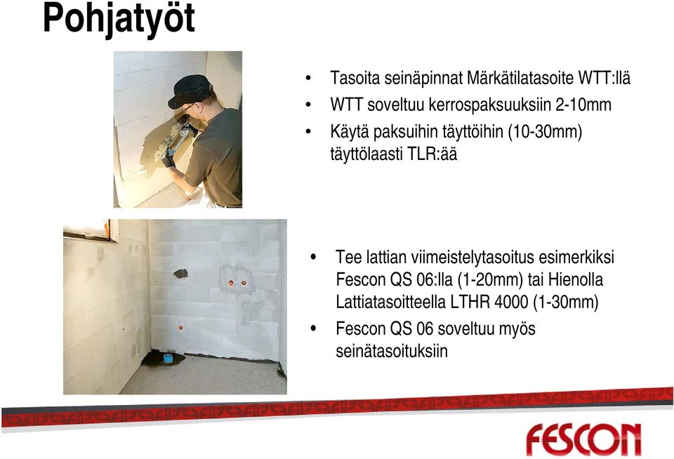 TLR:ää Tee lattian viimeistelytasoitus esimerkiksi Fescon QS 06:lla (1-20mm)