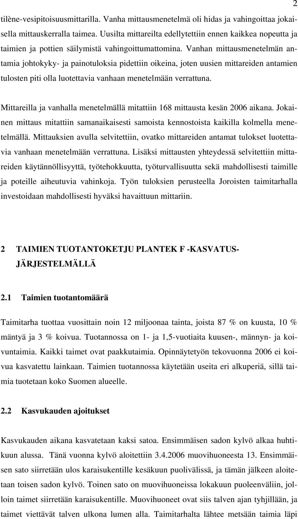 Vanhan mittausmenetelmän antamia johtokyky- ja painotuloksia pidettiin oikeina, joten uusien mittareiden antamien tulosten piti olla luotettavia vanhaan menetelmään verrattuna.