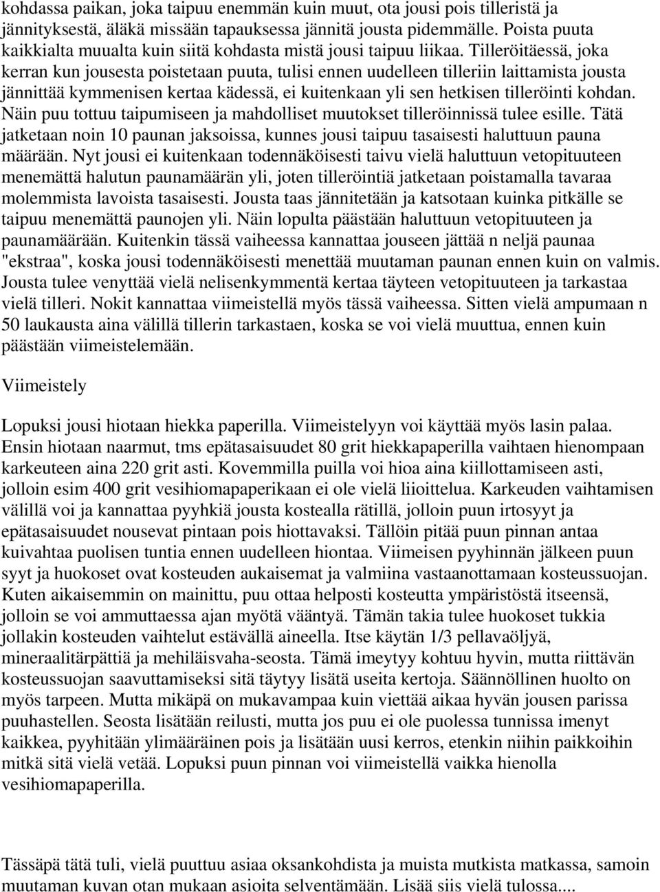 Tilleröitäessä, joka kerran kun jousesta poistetaan puuta, tulisi ennen uudelleen tilleriin laittamista jousta jännittää kymmenisen kertaa kädessä, ei kuitenkaan yli sen hetkisen tilleröinti kohdan.