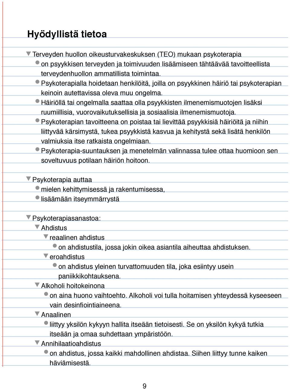 Häiriöllä tai ongelmalla saattaa olla psyykkisten ilmenemismuotojen lisäksi ruumiillisia, vuorovaikutuksellisia ja sosiaalisia ilmenemismuotoja.