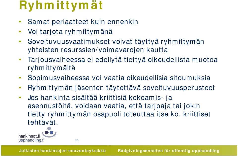 Sopimusvaiheessa voi vaatia oikeudellisia sitoumuksia Ryhmittymän jäsenten täytettävä soveltuvuusperusteet Jos hankinta