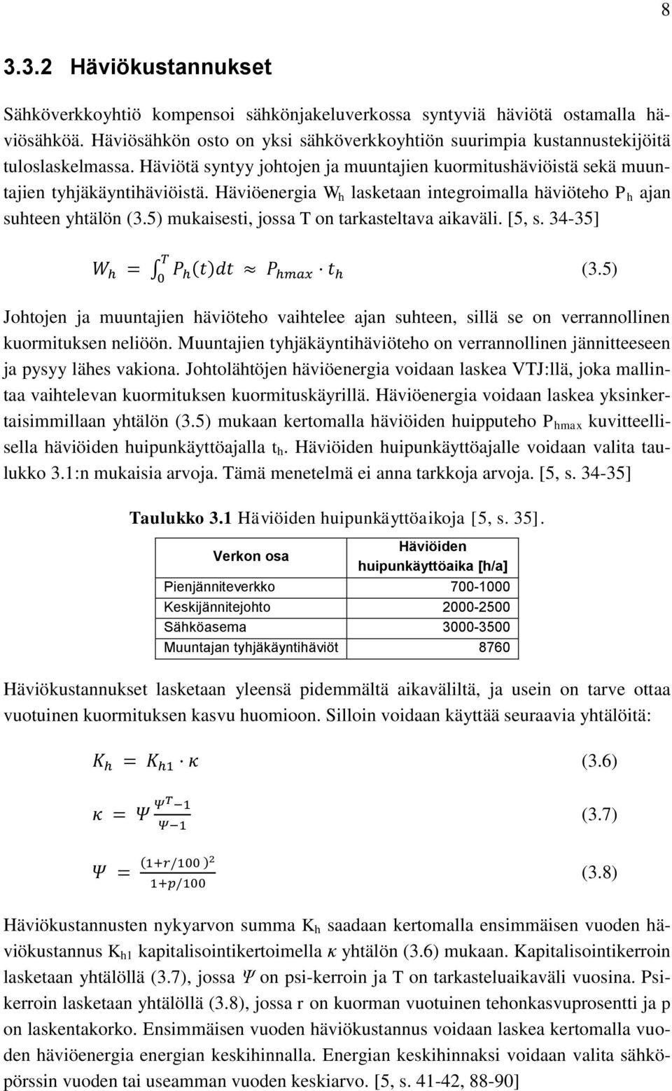 Häviöenergia W h lasketaan integroimalla häviöteho P h ajan suhteen yhtälön (3.5) mukaisesti, jossa T on tarkasteltava aikaväli. [5, s. 34-35] ( ) (3.