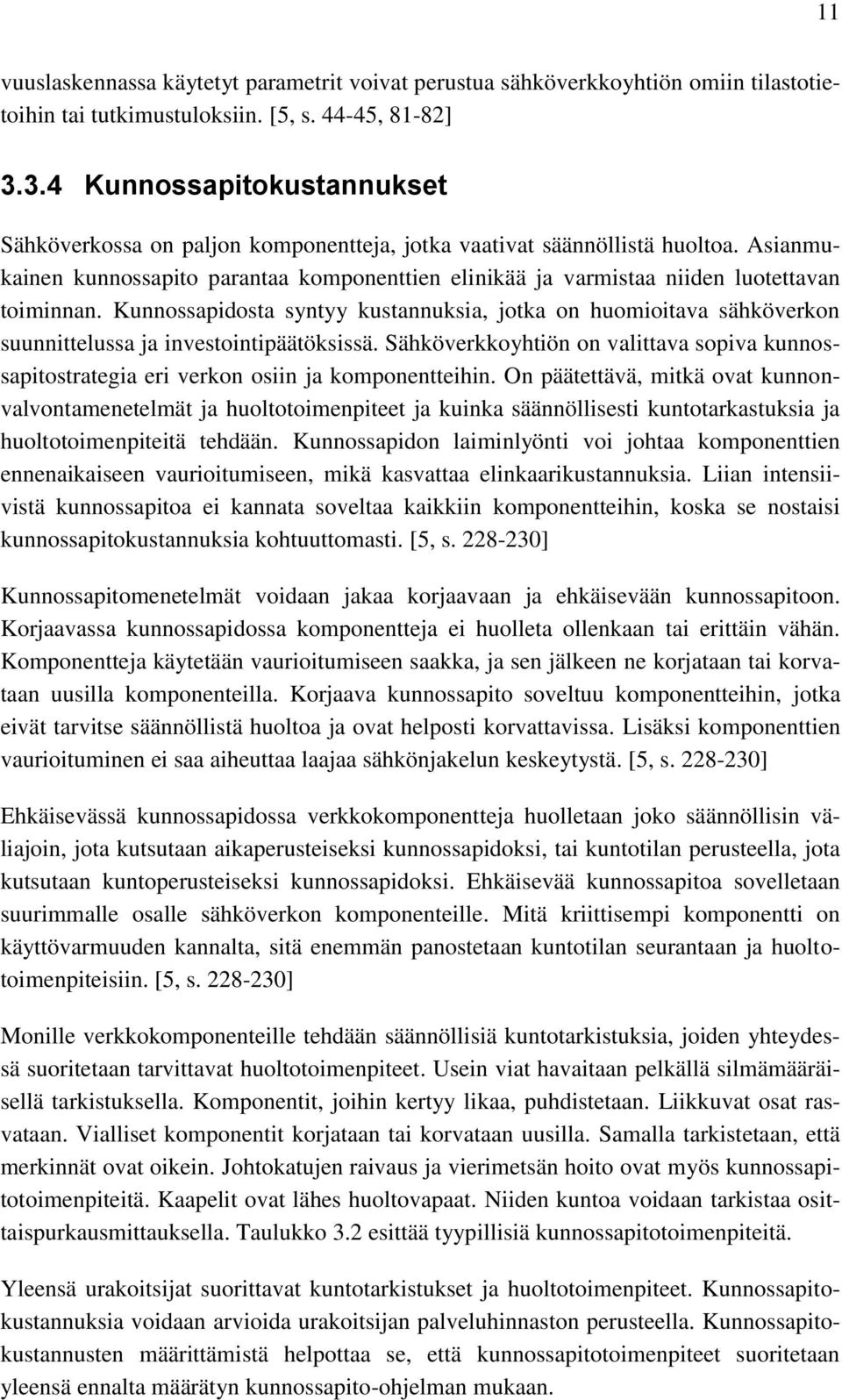 Asianmukainen kunnossapito parantaa komponenttien elinikää ja varmistaa niiden luotettavan toiminnan.