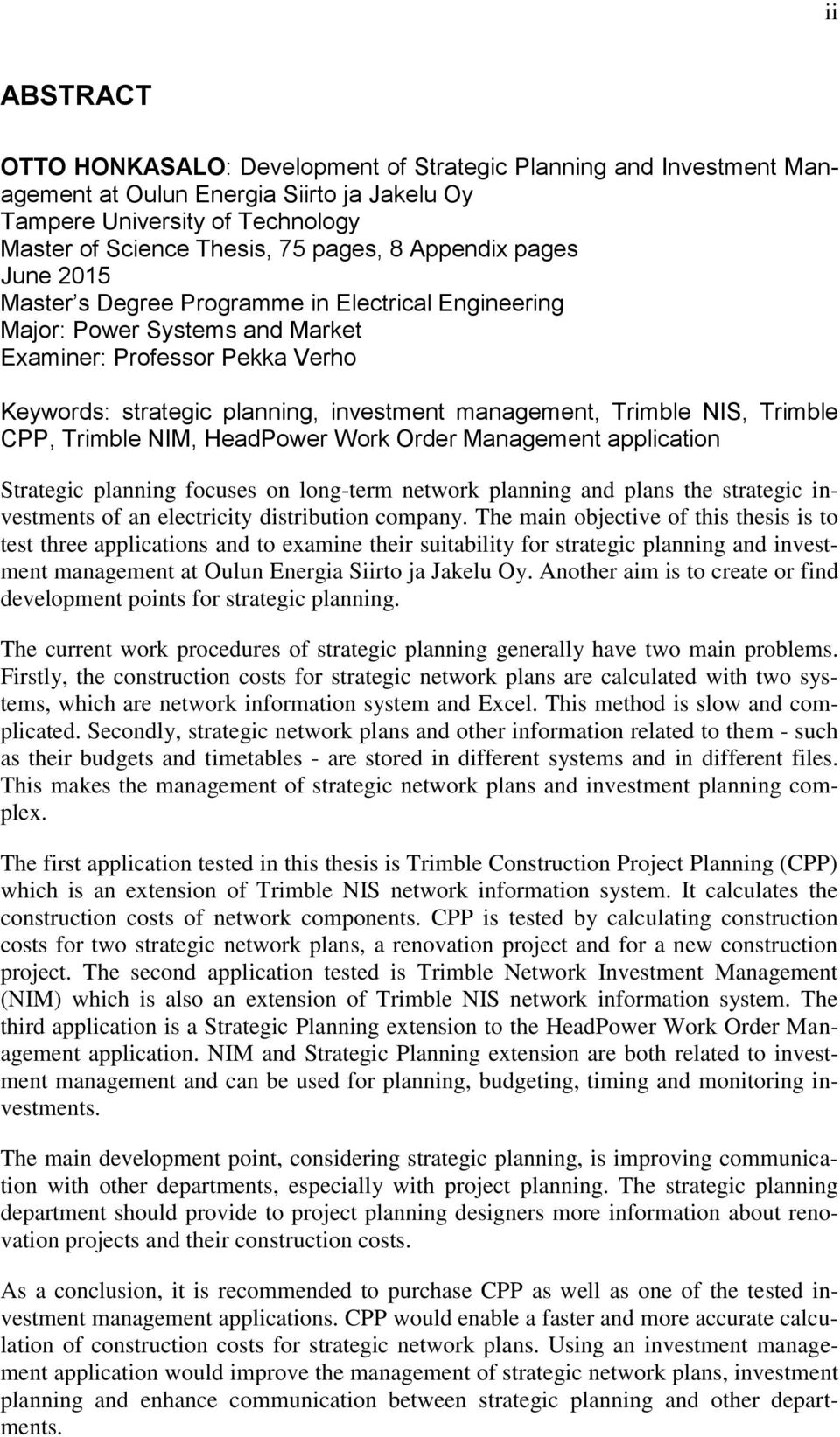 Trimble NIS, Trimble CPP, Trimble NIM, HeadPower Work Order Management application Strategic planning focuses on long-term network planning and plans the strategic investments of an electricity
