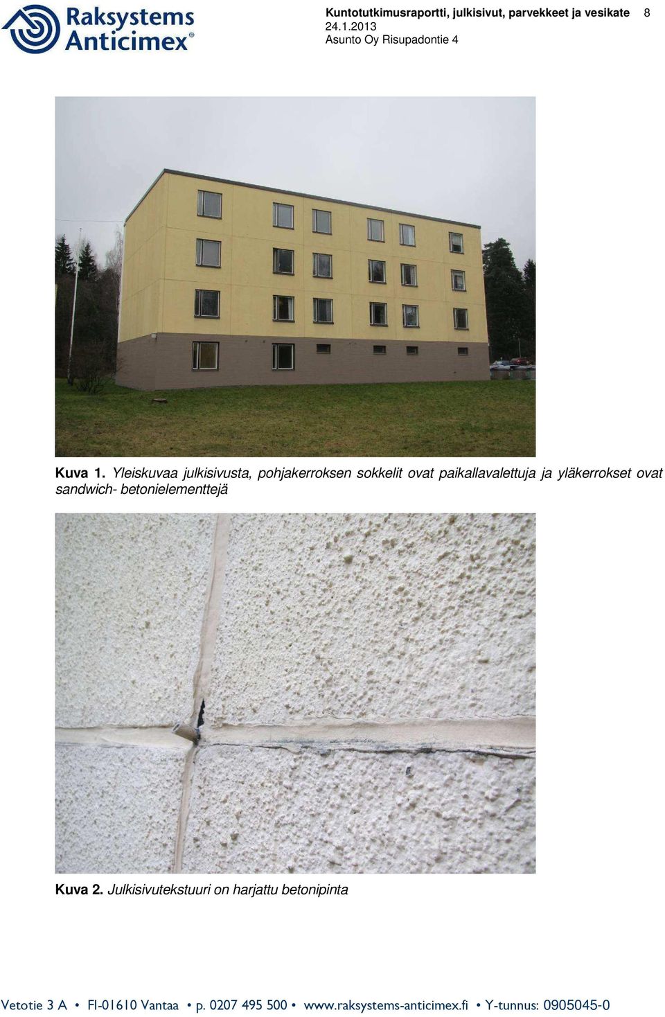 Yleiskuvaa julkisivusta, pohjakerroksen sokkelit ovat