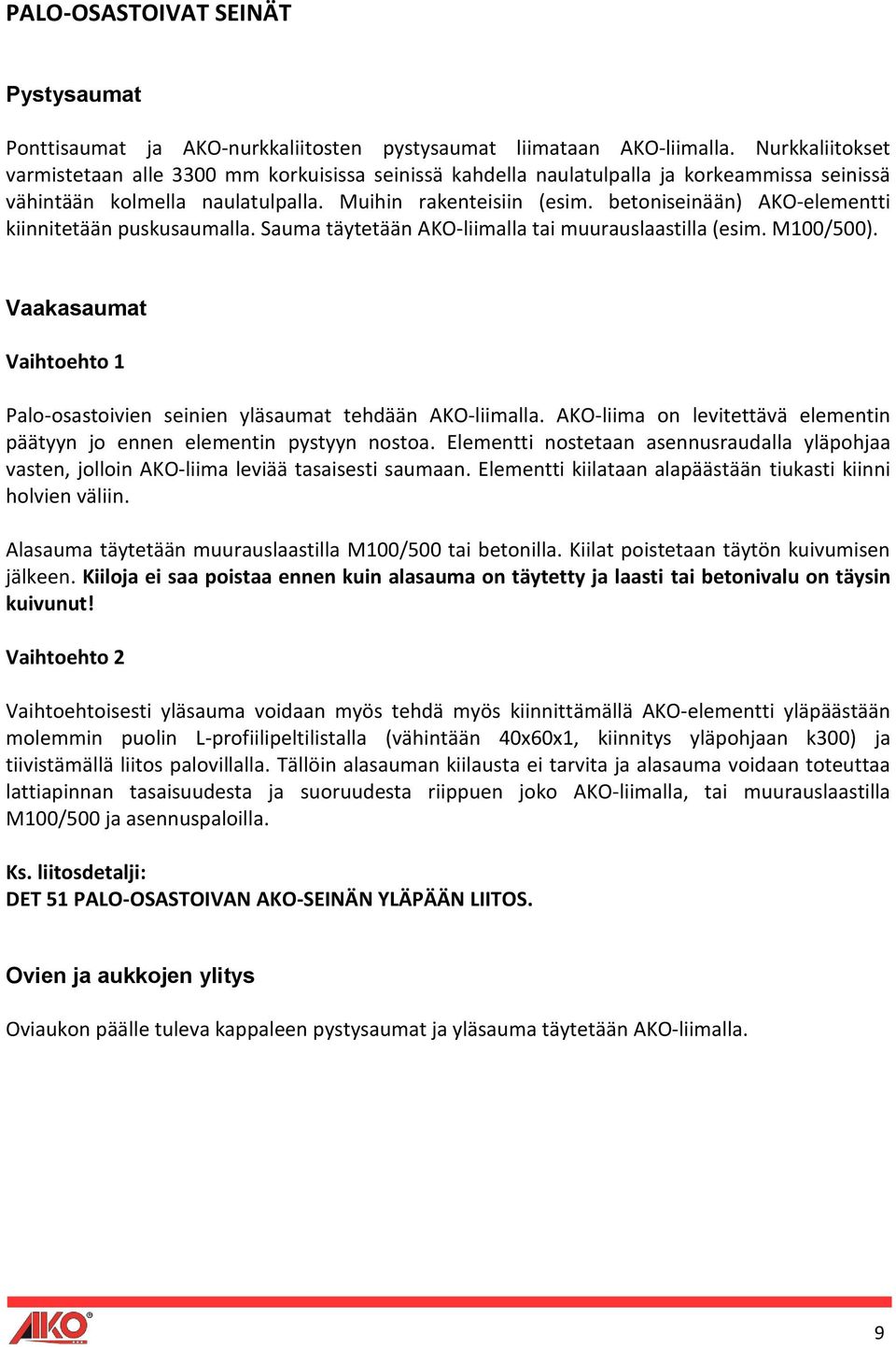 betoniseinään) AKO-elementti kiinnitetään puskusaumalla. Sauma täytetään AKO-liimalla tai muurauslaastilla (esim. M100/500).