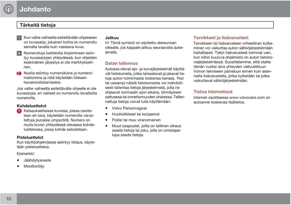 Nuolia esiintyy numeroituina ja numeroimattomina ja niitä käytetään liikkeen havainnollistamiseksi.