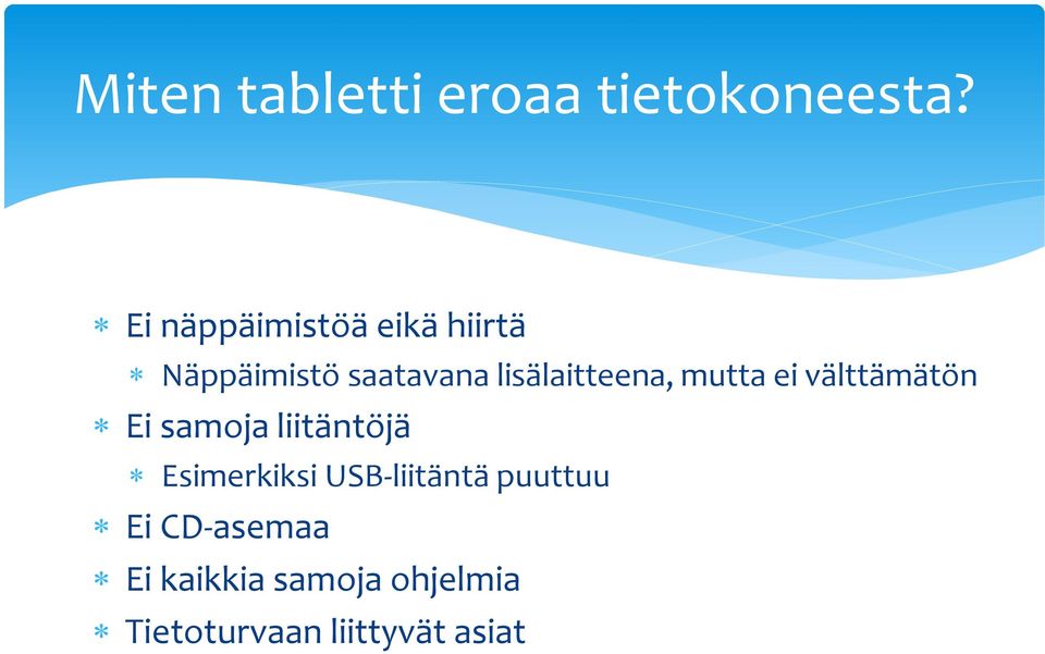 lisälaitteena, mutta ei välttämätön Ei samoja liitäntöjä