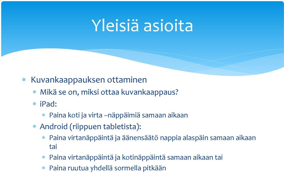 Paina virtanäppäintä ja äänensäätö nappia alaspäin samaan aikaan tai Paina