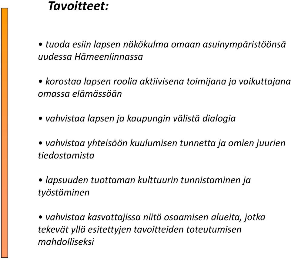 yhteisöön kuulumisen tunnetta ja omien juurien tiedostamista lapsuuden tuottaman kulttuurin tunnistaminen ja