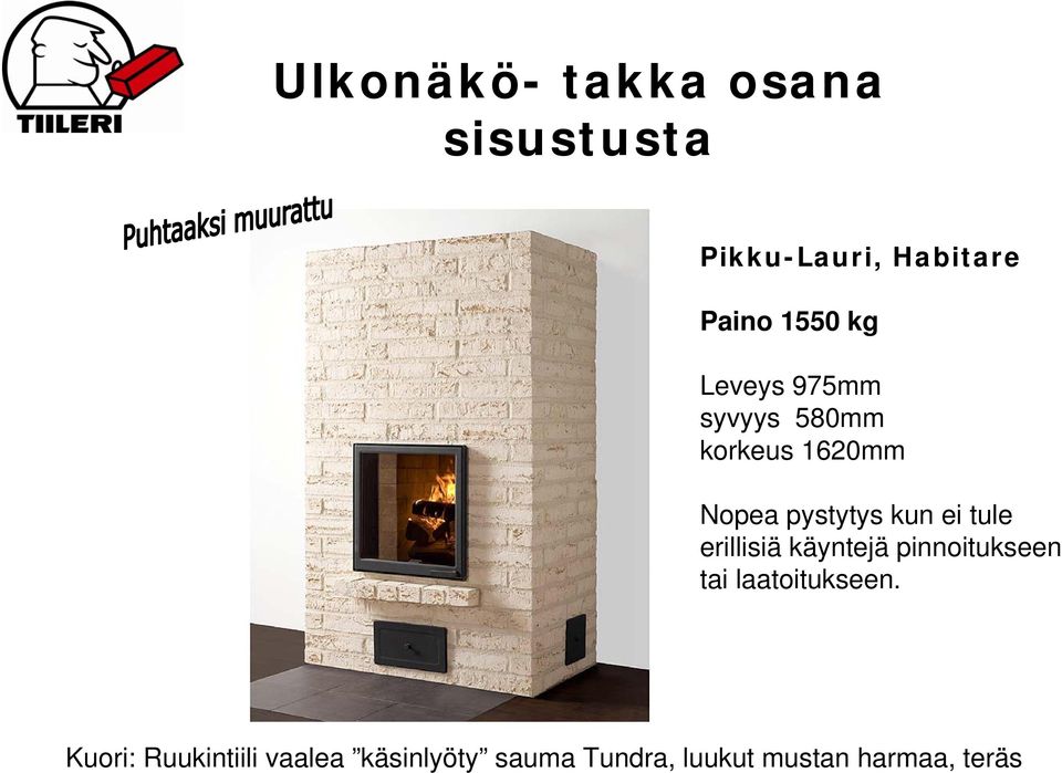 tule erillisiä käyntejä pinnoitukseen tai laatoitukseen.