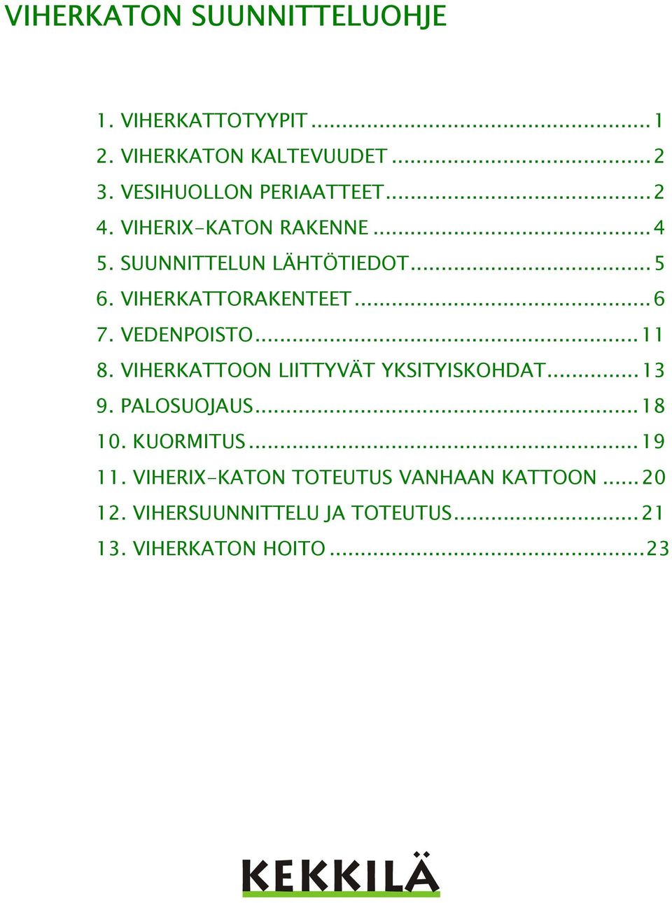 VIHERKATTORAKENTEET...6 7. VEDENPOISTO...11 8. VIHERKATTOON LIITTYVÄT YKSITYISKOHDAT...13 9.