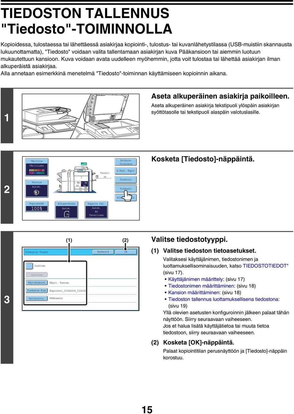 Kuva voidaan avata uudelleen myöhemmin, jotta voit tulostaa tai lähettää asiakirjan ilman alkuperäistä asiakirjaa.