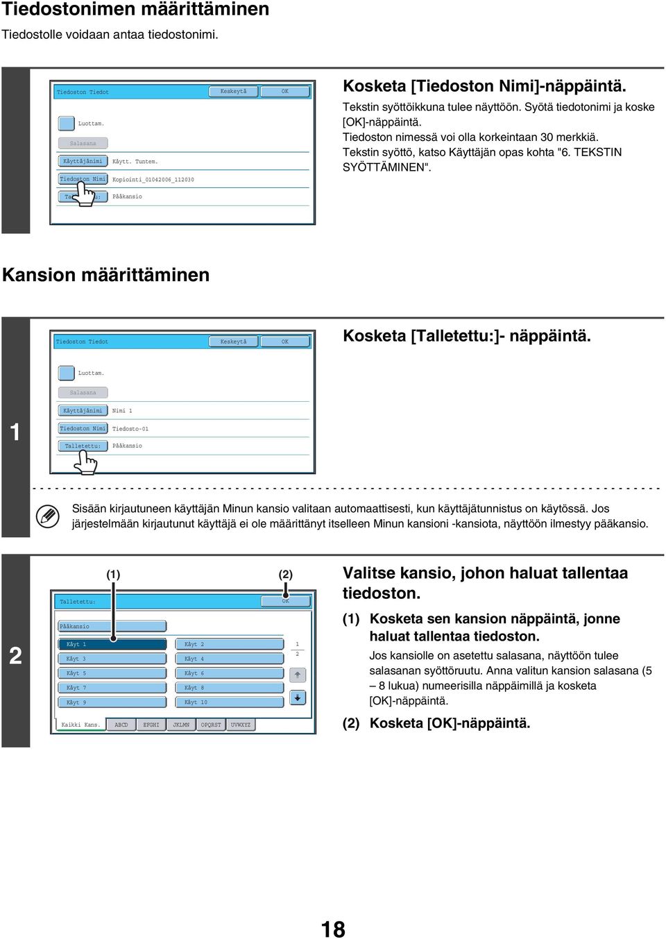 TEKSTIN SYÖTTÄMINEN". Talletettu: Pääkansio Kansion määrittäminen Tiedoston Tiedot OK Kosketa [Talletettu:]- näppäintä. Luottam.